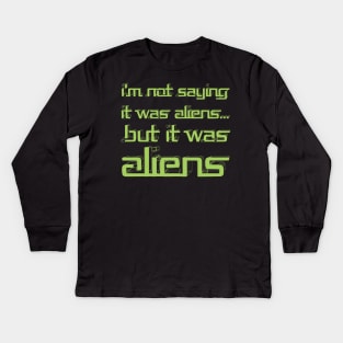 I'm Not Saying It Was Aliens, But It Was Aliens Meme T-Shirt For Fans Of Ancient Aliens / I Don't Know Therefore Aliens / Alien Guy Meme Kids Long Sleeve T-Shirt